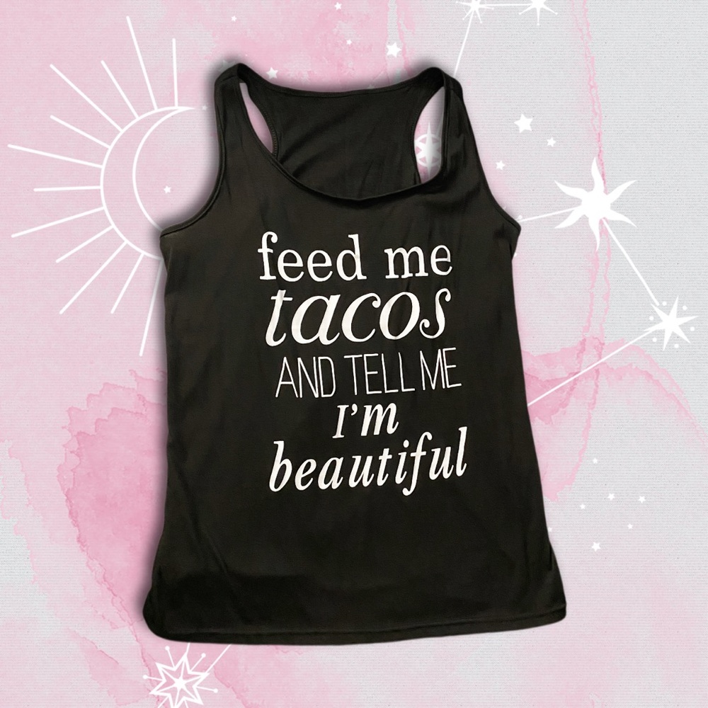 Feed me Tacos… Beautiful Tank Top